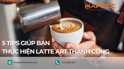 Để thực hiện 1 ly latte art hoàn hảo, bạn cần lưu ý gì?