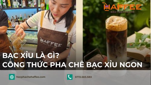 Bạc xỉu là gì? Làm sao để có một ly bạc xỉu thơm ngon, chuẩn vị