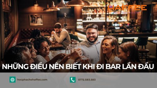 Để lần đầu đi bar không bị bỡ ngỡ, bạn nên theo dõi bài viết này!
